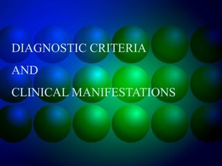 DIAGNOSTIC CRITERIA
AND
CLINICAL MANIFESTATIONS
 