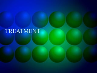 TREATMENT
 
