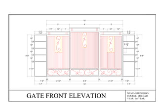 2"
2'-10"
2"
3'-8"
2"
2'-10"
2"
10'
4' 3'3'
10'
GATE FRONT ELEVATION
NAME- KHUSHBOO
COURSE- MSC-IAD
YEAR- 1st YEAR
5'-6"
1'-11"
10"
10"
10"
10"
1
2"
1
2"
1
2"
1
2"
1'-7"
1'-6"
1'-7"
1'-6"
5'-6"
1'-11"
10"
10"
10"
10"
1
2"
1
2"
1
2"
1
2"
1'-7"
1'-6"
1'-7"
1'-6"
10" 1'1'2" 10"1' 1'2"
2'-11
2"
 