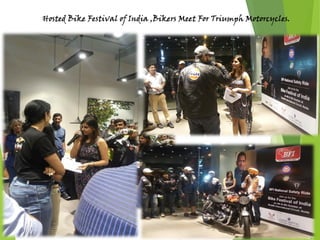 Hosted Bike Festival of India ,Bikers Meet For Triumph Motorcycles.
 