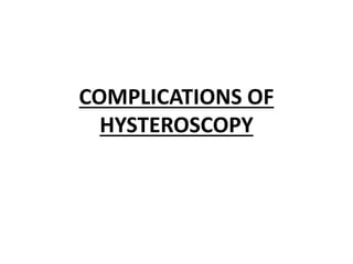 COMPLICATIONS OF
HYSTEROSCOPY
 