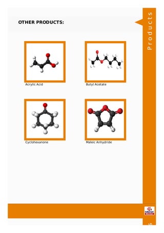 OTHER PRODUCTS:
Acrylic Acid Butyl Acetate
Cyclohexanone Maleic Anhydride
Productsts
 