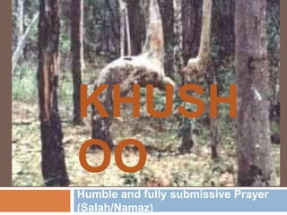 KHUSHOO Humble and fully submissive Prayer (Salah/Namaz) 1 