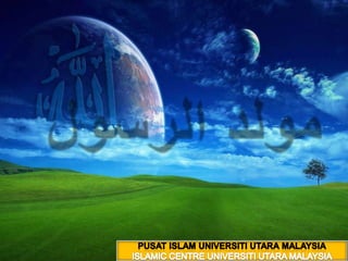 مولد الرسول PUSAT ISLAM UNIVERSITI UTARA MALAYSIA ISLAMIC CENTRE UNIVERSITI UTARA MALAYSIA 