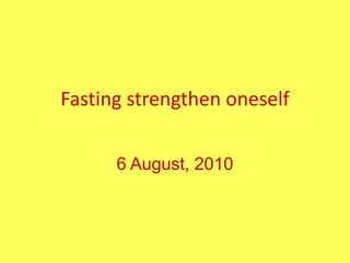 Fasting strengthen oneself 25 شعبان 1431هـ 6 August, 2010 