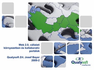 Web 2.0, vállalati környezetben és kollaboratív portálok Qualysoft Zrt. Josef Bayer 2009-2 