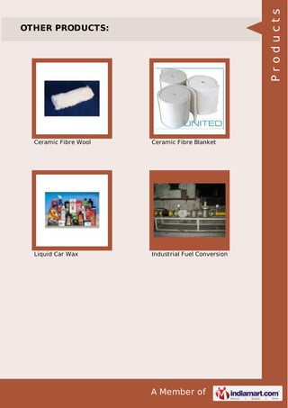 A Member of
OTHER PRODUCTS:
Ceramic Fibre Wool Ceramic Fibre Blanket
Liquid Car Wax Industrial Fuel Conversion
Products
 