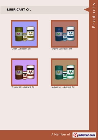 A Member of
LUBRICANT OIL
Clean Lubricant Oil Engine Lubricant Oil
Treadmill Lubricant Oil Industrial Lubricant Oil
Products
 