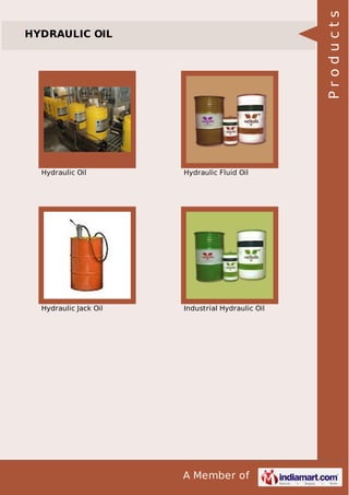 A Member of
HYDRAULIC OIL
Hydraulic Oil Hydraulic Fluid Oil
Hydraulic Jack Oil Industrial Hydraulic Oil
Products
 