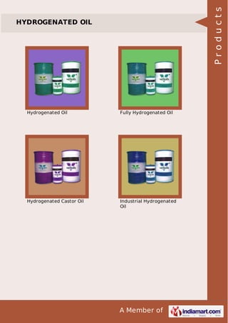 A Member of
HYDROGENATED OIL
Hydrogenated Oil Fully Hydrogenated Oil
Hydrogenated Castor Oil Industrial Hydrogenated
Oil
Products
 