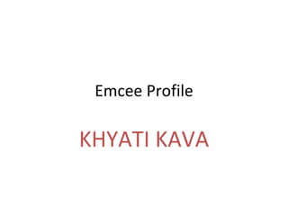 Emcee Profile KHYATI KAVA 