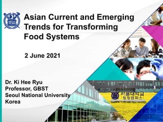 Asian Current and Emerging
Trends for Transforming
Food Systems
1
2 June 2021
Dr. Ki Hee Ryu
Professor, GBST
Seoul National University
Korea
ADB Annual Report 2019
 
