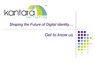 Shaping the Future of Digital Identity…

Get to know us

 