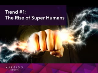 Trend #1:
The Rise of Super Humans
 