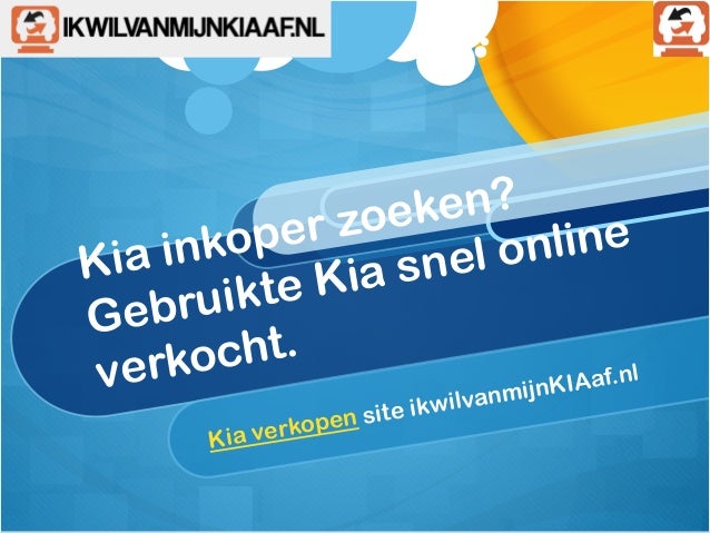 Kia inkoper zoeken?
Gebruikte Kia snel online
verkocht.
Kia verkopen site ikwilvanmijnKIAaf.nl
 