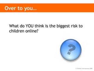Over to you… What do YOU think is the biggest risk to children online?  