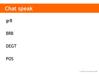 Chat speak gr8 BRB DEGT POS 