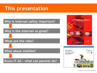 This presentation Why is internet safety important? What about mobiles? What are the risks?   Why is the internet so great?  Know IT All - what can parents do? 
