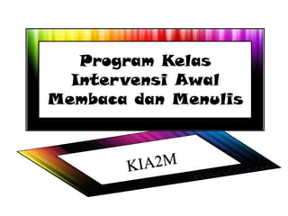 Program Kelas
  Intervensi Awal
Membaca dan Menulis
 
