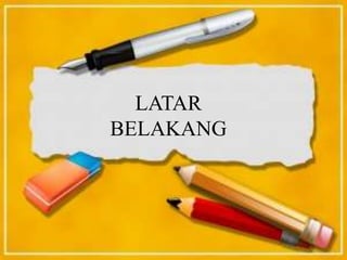 LATAR
BELAKANG
 