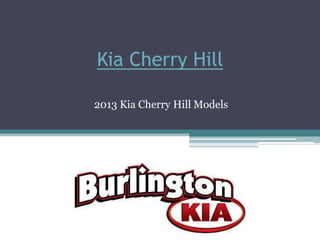 Kia Cherry Hill

2013 Kia Cherry Hill Models
 