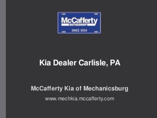 Kia Dealer Carlisle, PA
McCafferty Kia of Mechanicsburg
www.mechkia.mccafferty.com

 