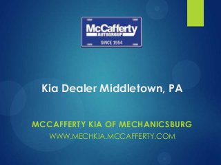 Kia Dealer Middletown, PA
MCCAFFERTY KIA OF MECHANICSBURG
WWW.MECHKIA.MCCAFFERTY.COM

 