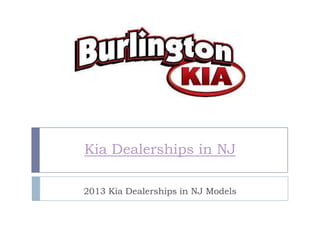 Kia Dealerships in NJ

2013 Kia Dealerships in NJ Models
 