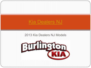 Kia Dealers NJ

2013 Kia Dealers NJ Models
 