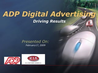 ADP Digital Advertising Driving Results Presented On: February17, 2009 