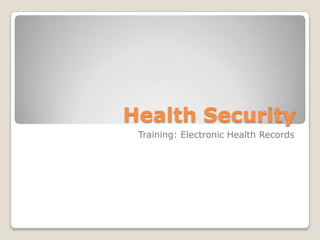 Health Security
Training: Electronic Health Records
 