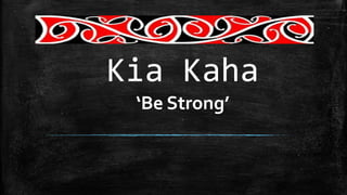 Kia Kaha
‘Be Strong’

 