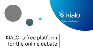 KIALO: a free platform
for the online debate
 