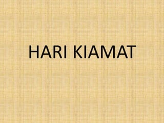 HARI KIAMAT

 