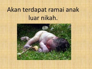 Akan terdapat ramai anak
luar nikah.

 
