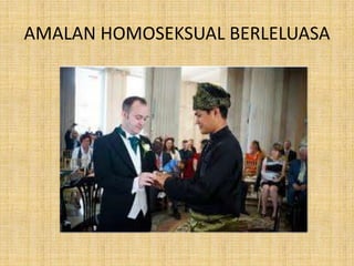 AMALAN HOMOSEKSUAL BERLELUASA

 