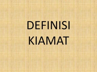 DEFINISI
KIAMAT

 