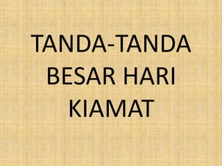 TANDA-TANDA
BESAR HARI
KIAMAT

 