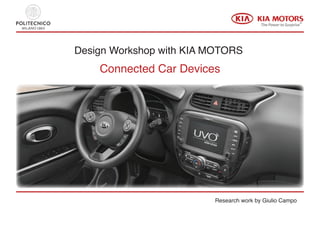 Design Workshop with KIA MOTORS
Connected Car Devices
Research work by Giulio Campo
 