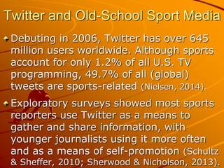 Twitter and Old-School Sport Media
Debuting in 2006, Twitter has over 645
million users worldwide. Although sports
account...