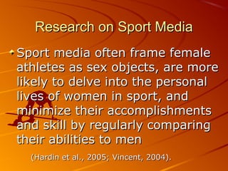 Research on Sport MediaResearch on Sport Media
Sport media often frame femaleSport media often frame female
athletes as se...