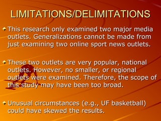LIMITATIONS/DELIMITATIONSLIMITATIONS/DELIMITATIONS
This research only examined two major mediaThis research only examined ...