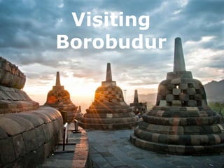 Visiting
Borobudur
 