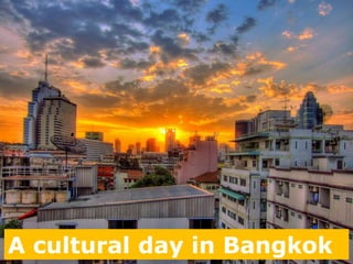 A cultural day in Bangkok
 