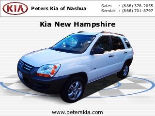 Sales   : (888) 378-2055
Peters Kia of Nashua   Service : (866) 701-8797


  Kia New Hampshire




       www.peterskia.com
 