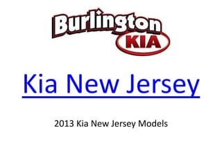 Kia New Jersey
  2013 Kia New Jersey Models
 