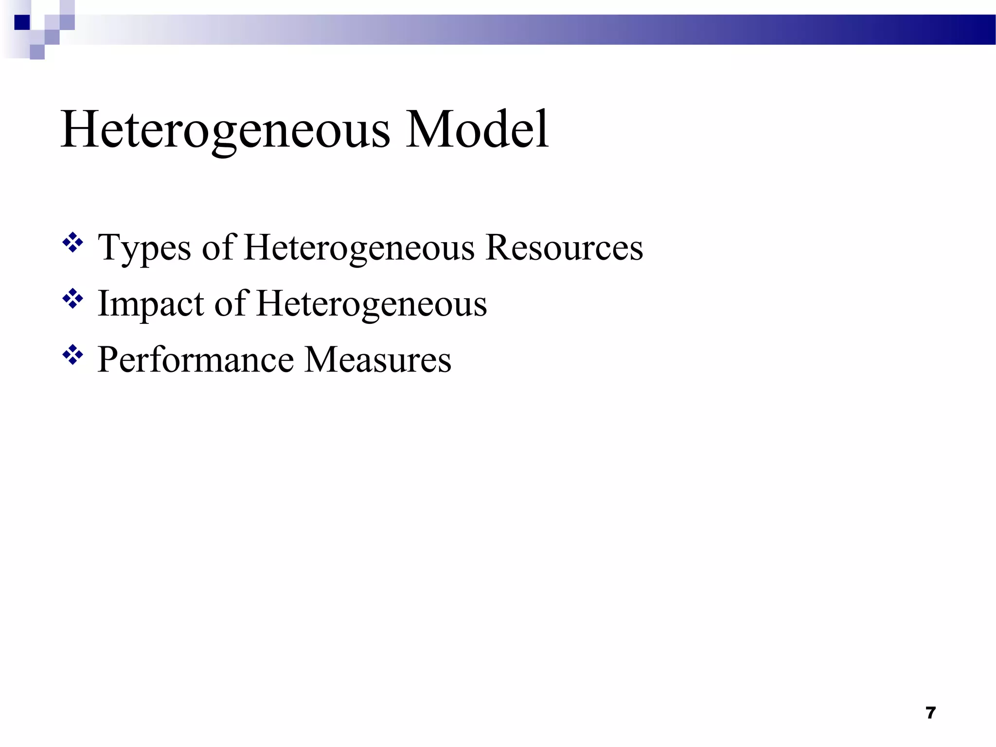 Heterogeneous Model
7
 Types of Heterogeneous Resources
 Impact of Heterogeneous
 Performance Measures
 