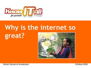 Why is the internet so great?   