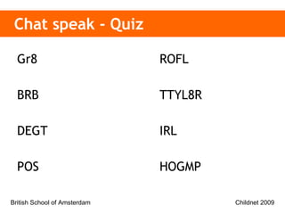 Chat speak - Quiz Gr8   ROFL BRB TTYL8R DEGT IRL POS HOGMP 