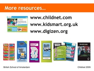 More resources… www.childnet.com www.kidsmart.org.uk www.digizen.org 